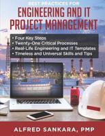 Best Practices for Engineering and IT Project Management: - Four Key Steps - Twenty-One Critical Processes - Real-Life Engineering and IT Templates - Timeless and Universal Skills and Tips 1079767215 Book Cover