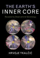 The Earth's Inner Core: Revealed by Observational Seismology 1107037301 Book Cover