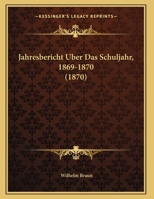 Jahresbericht Uber Das Schuljahr, 1869-1870 1162431482 Book Cover