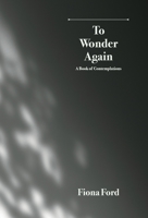 To Wonder Again: A Book of Contemplations 3982824613 Book Cover