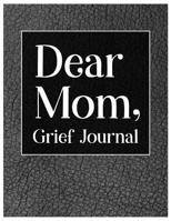 Dear Mom, Grief Journal: A Book With Writing Prompts for those grieving their parent 1079396101 Book Cover