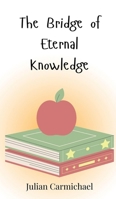 The Bridge of Eternal Knowledge 3690815649 Book Cover