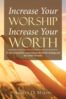 Increase Your Worship Increase Your Worth : (Crown Yourself by Connecting to the King of Kings and the Lord of Lords) 1728353033 Book Cover