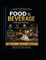 Food & Beverage Training Manual: The Complete Competency Guide for Hospitality Professionals & Trainees (food and beverage service) B0GZNJKWXB Book Cover