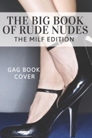 The Big Book of Rude Nudes - The MILF Edition - Gag Book Cover: Funny Inappropriate & Dirty Adult Notebook Prank Journal Gift Exchange - 120 Lined Page - Unique Greeting Card Alternative to Valentine' 167555689X Book Cover