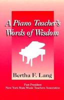 A Piano Teacher's Words of Wisdom: Common-Sense Commentary on the Study of Music 1571970789 Book Cover