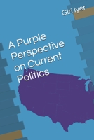 A Purple Perspective on Current Politics 1790217083 Book Cover