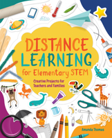 Distance Learning for Elementary STEM : Creative Projects for Teachers and Families 156484871X Book Cover