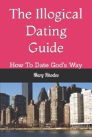 The Illogical Dating Guide B08DBZDFMV Book Cover
