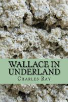 Wallace in Underland 1466206373 Book Cover