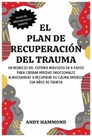 El Plan de Recuperación del Trauma: Un Reinicio del Sistema Nervioso en 4 Pasos para Liberar Heridas Emocionales Almacenadas y Recuperar Su Calma Interior Sin Años de Terapia (Spanish Edition) B0H1LB42C2 Book Cover