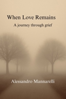 When love remains: A journey through grief B0FBGVXVNP Book Cover