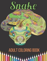 Snake Adult Coloring Book: An Adult Coloring Book With Anaconda, Python, king snake, Cobra, Mamba and Many More Snakes For Stress Relief & Relaxations! B099C4J282 Book Cover
