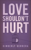 Love Shouldn't Hurt 1613460899 Book Cover