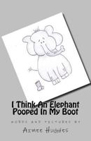 I Think an Elephant Pooped in My Boot 1534718249 Book Cover