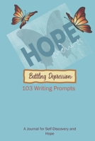 Battling Depression: 103 Writing Prompts. A Journal for Self-Discovery and Hope: Writing Prompt Diary with Quotes and Mood Tracker- Hope Endures- Blue Butterflies Lined Pages 1708526897 Book Cover