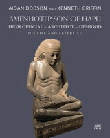 Amenhotep-Son-Of-Hapu, High Official, Architect, Demigod: His Life and Afterlife 164903539X Book Cover
