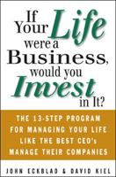 If Your Life Were a Business, Would You Invest In It?: The 13-Step Program for Managing Your Life Like the Best CEO's Manage Their Companies 0071410392 Book Cover