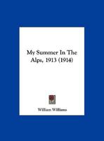 My Summer in the Alps, 1913 1511591854 Book Cover