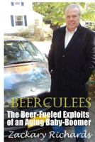The Amazing Adventures of Beerculees : The Beer-Fueled Exploites of an Aging Baby-Boomer 1979308888 Book Cover