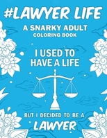 #Lawyer Life: A Snarky, Relatable & Humorous Adult Coloring Book For Lawyers 1692758047 Book Cover
