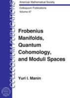 Frobenius Manifolds, Quantum Cohomology, and Moduli Spaces (Colloquium Publications (Amer Mathematical Soc)) 0821819178 Book Cover