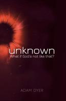 Unknown: What If God's Not Like That? 1910786799 Book Cover