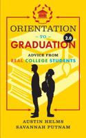Orientation to Graduation 2.0: Advice From Real College Students 1094889245 Book Cover