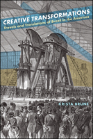 Creative Transformations: Travels and Translations of Brazil in the Americas 1438480628 Book Cover