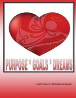 Purpose * Goals * Dreams 1545205035 Book Cover
