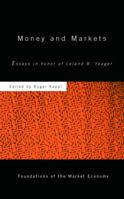 Money and Markets: Essays in Honor of Leland B. Yeager 0415650267 Book Cover