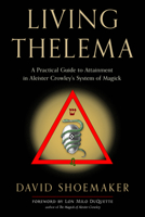 Living Thelema: A Practical Guide to Attainment in Aleister Crowley's System of Magick 1578637791 Book Cover