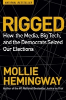 Rigged: How the Media, Big Tech, and the Democrats Seized Our Elections 168451259X Book Cover