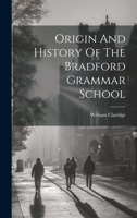 Origin And History Of The Bradford Grammar School 1021236322 Book Cover