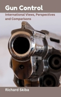 Gun Control: International Views, Perspectives and Comparisons 0975644645 Book Cover
