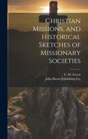 Christian Missions, and Historical Sketches of Missionary Societies 1021897442 Book Cover