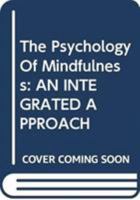 The Psychology of Mindfulness: An Integrated Approach 0415414334 Book Cover