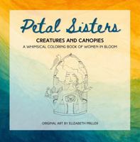 Petal Sisters Creatures and Canopies: A Whimsical Coloring Book of Women in Bloom 1736920138 Book Cover