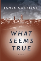 What Seems True 1952816564 Book Cover