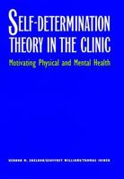 Self-Determination Theory in the Clinic: Motivating Physical and Mental Health 030019983X Book Cover