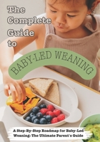 The Complete Guide to Baby-Led Weaning B0CLBDFCRZ Book Cover