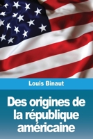 Des origines de la république américaine (French Edition) 398881668X Book Cover