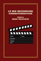 Le Mie Recensioni Cinematografiche Film & Serie TV: Schede per recensire e valutare film e serie TV. Idea regalo per amanti del cinema, studenti di ... o appassionati di serie tv. (Italian Edition) 1670387402 Book Cover