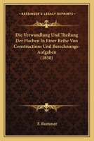 Die Verwandlung Und Theilung Der Flachen In Einer Reihe Von Constructions Und Berechnungs-Aufgaben (1850) 1160727775 Book Cover