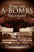 Were the A-Bombs Necessary? 1477134867 Book Cover