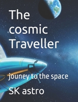 The Cosmic Traveller: jouney to the space B0F9YP7J6M Book Cover