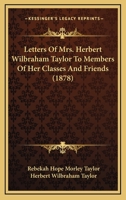 Letters Of Mrs. Herbert Wilbraham Taylor To Members Of Her Classes And Friends 1166606597 Book Cover