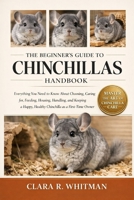 THE BEGINNER’S GUIDE TO CHINCHILLAS: Everything You Need to Know About Choosing, Caring for, Feeding, Housing, Handling, and Keeping a Happy, Healthy Chinchilla as a First-Time Owner B0H3ZQ1PB3 Book Cover