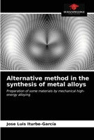 Alternative method in the synthesis of metal alloys: Preparation of some materials by mechanical high-energy alloying 6203219967 Book Cover