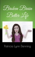 Broken Brain Better Life B08PX7KCXQ Book Cover
